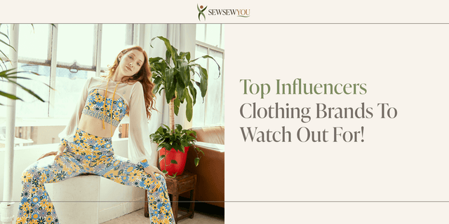 Top Influencer Clothing Brands to Watch in 2024 - SewSewYou